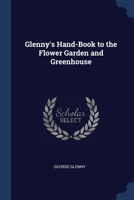 Glenny's Hand-Book to the Flower Garden and Greenhouse 1021708615 Book Cover