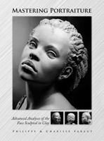 Mastering Portraiture: Advanced Analyses of the Face Sculpted in Clay 0975506560 Book Cover