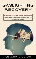 Gaslighting Recovery: How to Avoid and Recognize Manipulative 1774852888 Book Cover