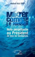 Migrer comme le poisson: Note perpétuelle au Président de tous les Sénégalais 2336520575 Book Cover