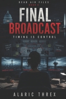 Final Broadcast: Timing Is Control (Dead Air Files) B0GYHNJPGT Book Cover