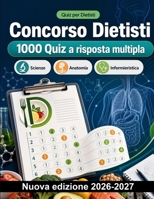 Concorso Dietisti : 1000 Quiz a risposta multipla: Approfondimento su biochimica, LARN, dietoterapia clinica, igiene alimentare e nutrizione artificiale per il ripasso mirato (Italian Edition) B0HBN8YR5S Book Cover