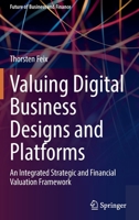 Valuing Digital Business Designs and Platforms: An Integrated Strategic and Financial Valuation Framework B0BB95JS3W Book Cover