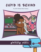 Cupid Is Behind: A print shop short story B08WZFPNDH Book Cover