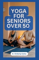 YOGA FOR SENIORS OVER 50: Easy Effective Stretching Exercises to do at Home B0CFZMN8YL Book Cover