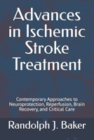 Advances in Ischemic Stroke Treatment: Contemporary Approaches to Neuroprotection, Reperfusion, Brain Recovery, and Critical Care B0HGRSSJTB Book Cover