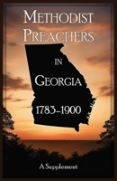 Methodist Preachers in Georgia, 1783-1900, A Supplement 0788429663 Book Cover