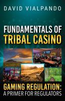 Fundamentals of Tribal Casino Gaming Regulation: A Primer for Regulators B0G3638B28 Book Cover