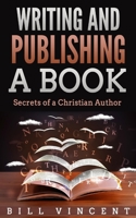 Writing and Publishing a Book: Secrets of a Christian Author 1087809525 Book Cover