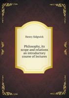 Philosophy, Its Scope and Relations; an Introductory Course of Lectures 1017929769 Book Cover