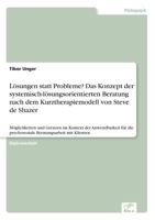 Lösungen statt Probleme? Das Konzept der systemisch-lösungsorientierten Beratung nach dem Kurztherapiemodell von Steve de Shazer 383868642X Book Cover