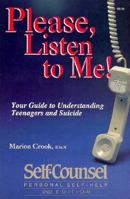 Please, Listen to Me!: Your Guide to Understanding Teenagers and Suicide (Self-Counsel Psychology Series) 0889085447 Book Cover