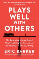 Plays Well with Others: The Surprising Science Behind Why Everything You Know About Relationships Is (Mostly) Wrong 0063050943 Book Cover