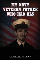 My Navy Veteran Father Who Had ALS B0DYLR3FQB Book Cover