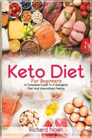 Keto Diet For Beginners: A Complete Guide To A Ketogenic Diet And Intermittent Fasting B09DMXZHJK Book Cover