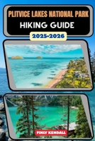 Plitvice Lakes Nation Park Hiking Guide 2025-2026 (TrailWise: The 2025 Hiking Series) B0FQ5Z76DK Book Cover