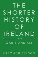 The Shorter History of Ireland: Warts and All 1543468888 Book Cover