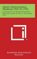 Ohio's Educational Problem 1925 to 1935: Supplement to Miami University Bulletin, Series 24, No. 4, December, 1925 1258561611 Book Cover