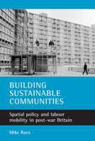 Building Sustainable Communities: Spatial Policy and Labour Mobility in Post-War Britain 1861347448 Book Cover