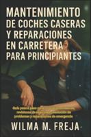 MANTENIMIENTO DE COCHES CASERAS Y REPARACIONES EN CARRETERA PARA PRINCIPIANTES: Guía paso a paso para reparaciones básicas, revisiones de seguridad, ... reparaciones de emergencia (Spanish Edition) B0G5DHX96F Book Cover