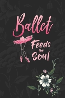 Ballet Feeds The Soul: 2 Year Undated Weekly Planner For Ballet Dancers And Dance Teachers 1694168352 Book Cover