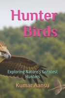 Hunter Birds: Exploring Nature’s Greatest Hunters B0FW469FGJ Book Cover