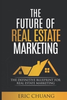 Future of Real Estate Marketing: The Definitive Blueprint for Real Estate Marketing 1726881032 Book Cover