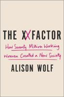 The XX Factor: How the Rise of Working Women Has Created a Far Less Equal World 1510718389 Book Cover