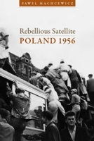 Rebellious Satellite: Poland 1956 0804762058 Book Cover