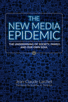 The New Media Epidemic: The Undermining of Society, Family, and Our Own Soul 0884654710 Book Cover