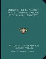 Entretien De M. Aldrich Avec M. Georges Pallain, 26 Septembre 1908 (1908) 1161160175 Book Cover