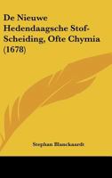 De Nieuwe Hedendaagsche Stof-Scheiding, Ofte Chymia (1678) 1104857235 Book Cover