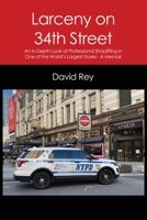 Larceny on 34th Street: An In-Depth Look at Professional Shoplifting in One of the World's Largest Stores - A Memoir 163867048X Book Cover