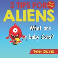 What is a baby Cat?: 3 Tips For Aliens 1913501442 Book Cover