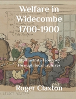 Welfare in Widecombe 1700-1900: An illustrated journey through local archives 171163476X Book Cover