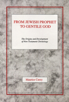 From Jewish Prophet to Gentile God: The Origins and Development of New Testament Christology 0664227651 Book Cover