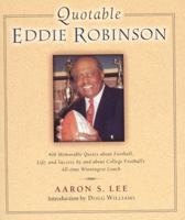 Quotable Eddie Robinson: 408 Memorable Quotes about Football, Life, and Success, by and about College Football's All-time Winningest Coach (Potent Quotables) 1931249210 Book Cover