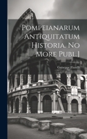 Pompeianarum Antiquitatum Historia. No More Publ.] 1022546007 Book Cover
