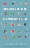 Beginners Guide to Companion Planting: Gardening Methods using Plant Partners to Grow Organic Vegetables 1913871150 Book Cover