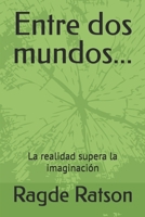 Entre dos mundos...: La realidad supera la imaginación (Vivencias) (Spanish Edition) B0GFLSCBSH Book Cover