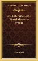 Die Schweizerische Eisenbahnrente (1900) 1161126066 Book Cover