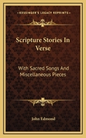 Scripture Stories In Verse: With Sacred Songs And Miscellaneous Pieces 1163270369 Book Cover