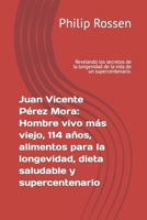 Juan Vicente Pérez Mora: Hombre vivo más viejo, 114 años, alimentos para la longevidad, dieta saludable y supercentenario: Revelando los secretos de ... vida de un supercentenario. (Spanish Edition) B0CN3FH9P3 Book Cover