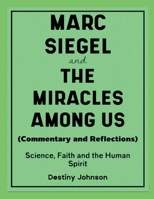 Marc Siegel and The Miracles Among Us (Commentary and Reflections): Science, Faith and The Human Spirit 125702194X Book Cover