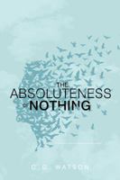 The Absoluteness of Nothing 1481431854 Book Cover