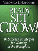 Ready Set Grow: 10 Success Strategies for Winning in the Workplace 1932450777 Book Cover