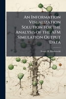 An Information Visualization Solution for the Analysis of the AFM Simulation Output Data 1288398654 Book Cover