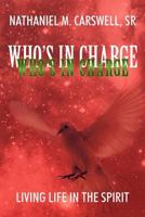 Who's in Charge: Living Life in the Spirit 1449726283 Book Cover