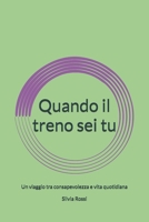 Quando il treno sei tu: Un viaggio tra consapevolezza e vita quotidiana (Italian Edition) B0FR3L9L3R Book Cover