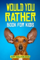 Would You Rather Book for kids: Enter the fantastic world full of silly questions and challenging situation that the whole family will love B08CPJJT9D Book Cover